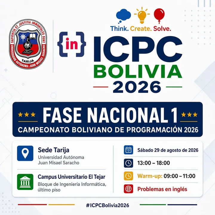 Afiche de la sede Tarija. ICPC Bolivia 2026, Fase Nacional 1, en la Universidad Autónoma Juan Misael Saracho: campus universitario El Tejar, bloque de Ingeniería Informática, último piso. Sábado 29 de agosto de 2026 de 13:00 a 18:00, con warm-up de 09:00 a 11:00 y problemas en inglés. Incluye el escudo de la universidad y el lema Think. Create. Solve.
